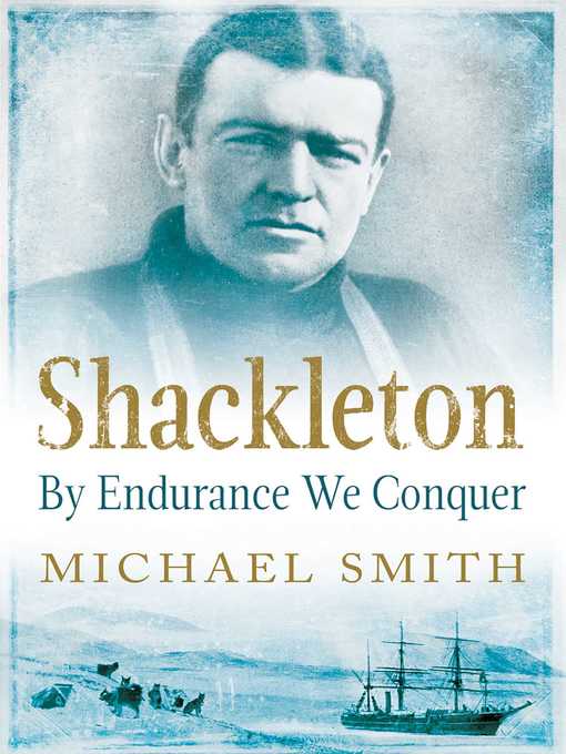 Title details for Shackleton: by Endurance We Conquer by Michael Smith - Wait list